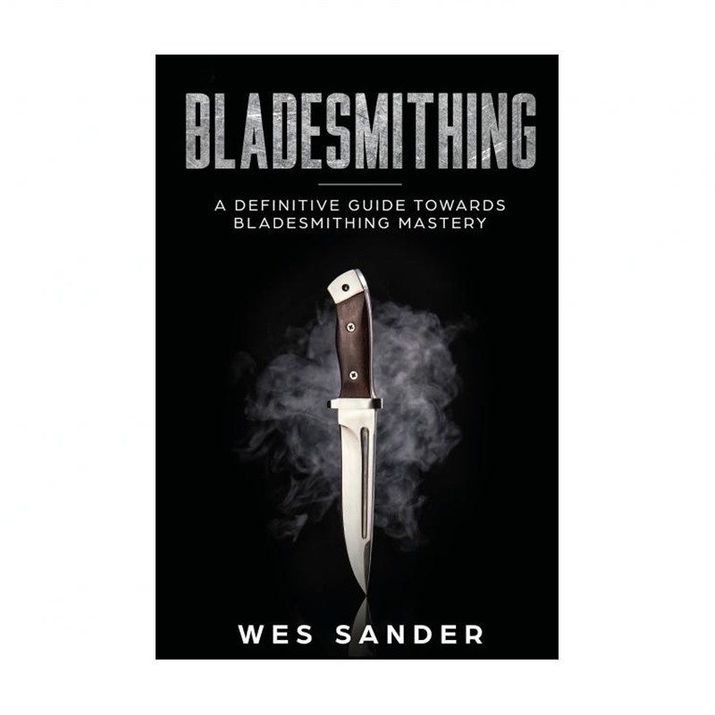 Bladesmithing: A Definitive Guide Towards Bladesmithing Mastery