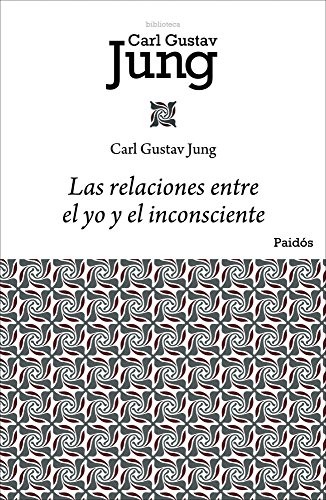 LAS RELACIONES ENTRE EL YO Y EL INCONSCIENTE (BIBLIOTECA By Carl G. Jung & Julio