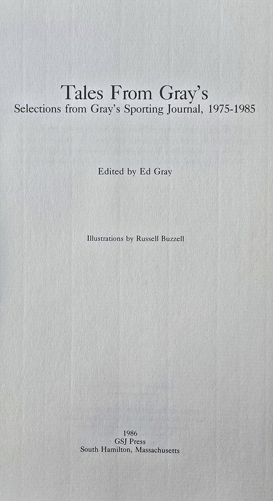 Tales from Gray’s: Selections from Gray’s Sporting Journal, 1975-1985