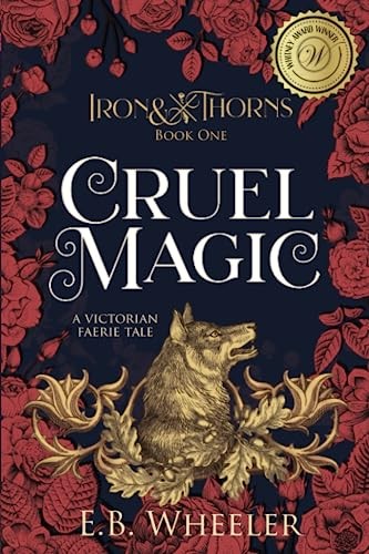 Cruel Magic: A Victorian Faerie Tale (Iron & Thorns Gaslamp Fantasy)