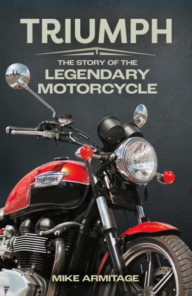 Triumph : The Story of the Legendary Motorcycle, Paperback by Armitage, Mike,…
