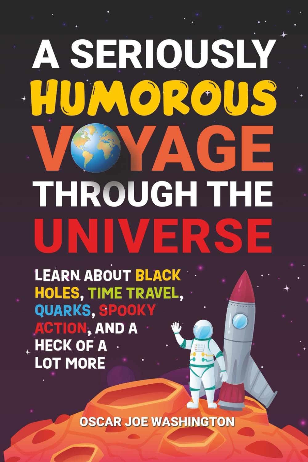 A Seriously Humorous Voyage Through the Universe: Learn about Black Holes, T…