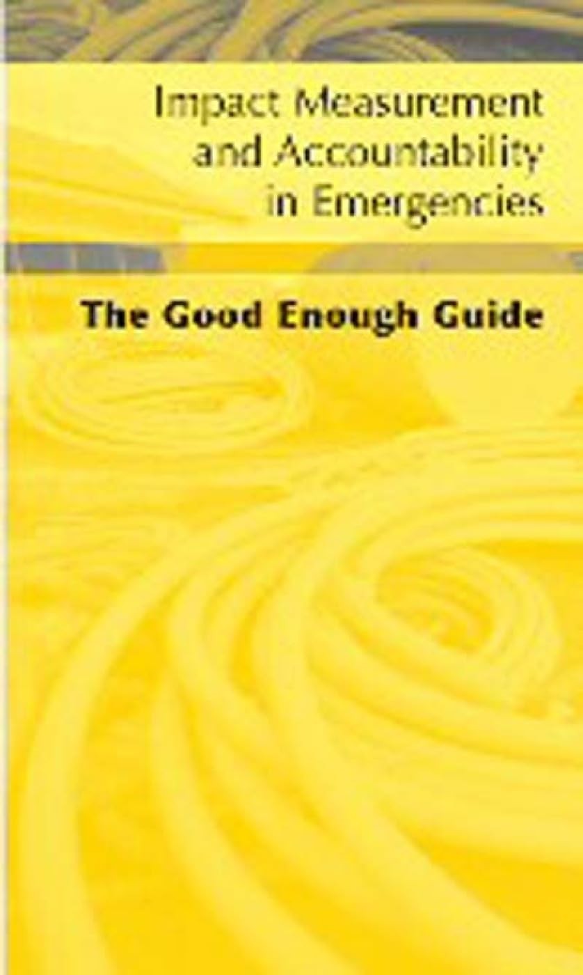 Impact Measurement and Accountability in Emergencies: The Good Enough Guide …