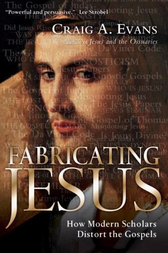Fabricating Jesus: How Modern Scholars Distort the Gospels by Evans, Craig A.