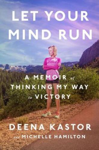 Let Your Mind Run: A Memoir of Thinking My Way to Victory – Hardcover – GOOD