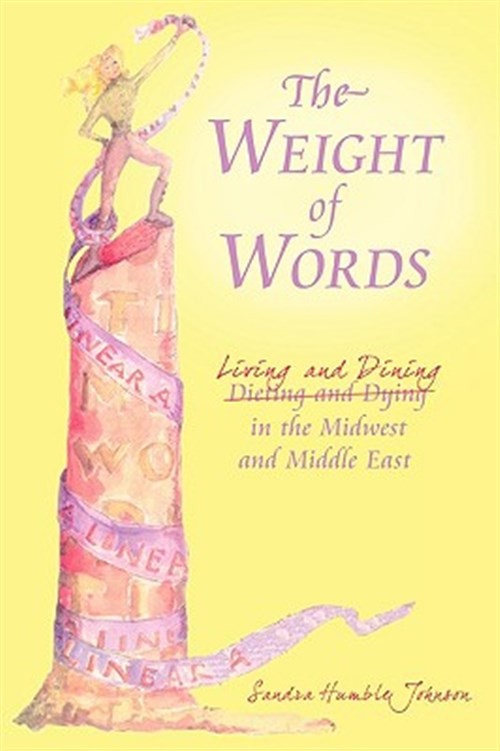 Weight of Words : Dieting and Dying Living and Dining in the Midwest and Midd…