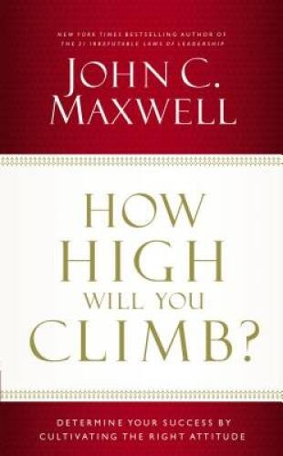 How High Will You Climb?: Determine Your Success by Cultivating the – VERY GOOD