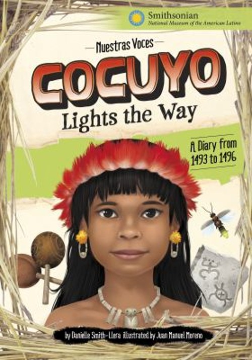Cocuyo Lights the Way : A Diary from 1493 To 1496 Danielle Smith-