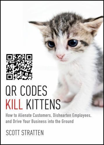 QR Codes Kill Kittens: How to A- hardcover, 9781118732755, Stratten, AUTOGRAPHED