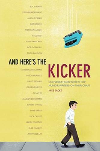 And Here’s the Kicker: Conversations with 21 Top Humor Writers on thei – GOOD