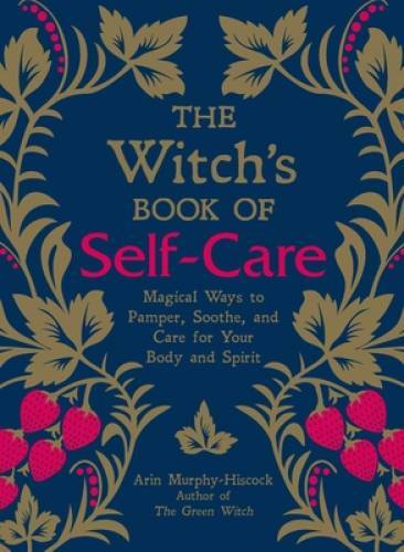 The Witch’s Book of Self-Care: Magical Ways to Pamper, Soothe, and Care f – GOOD