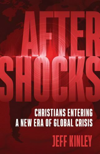 Aftershocks: Christians Entering a New Era of Global Crisis – Jeff Kinley