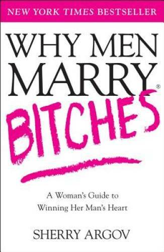 Why Men Marry Bitches: A Woman’s Guide to Winning Her Man’s Heart – VERY GOOD