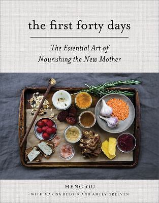 The First Forty Days: The Essential Art of Nourishing the New Mother, Ou, Heng,