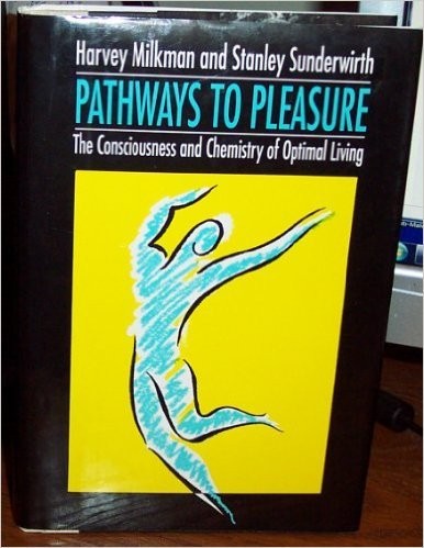 PATHWAYS TO PLEASURE: THE CONSCIOUSNESS & CHEMISTRY OF By Harvey Milkman VG
