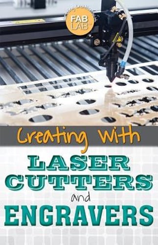 Creating with Laser Cutters and Engravers by Mary-Lane Kamberg: Used