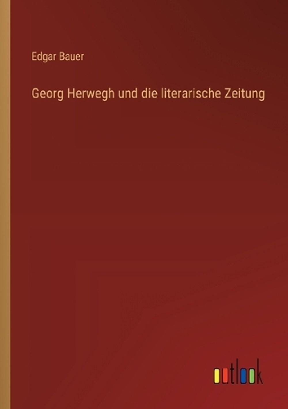 Georg Herwegh und die literarische Zeitung by Edgar Bauer (German) Paperback Boo