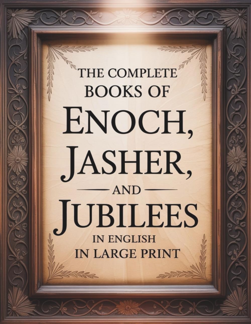 The Complete Books of Enoch, Jasher, and Jubilees in English in Large Print: The