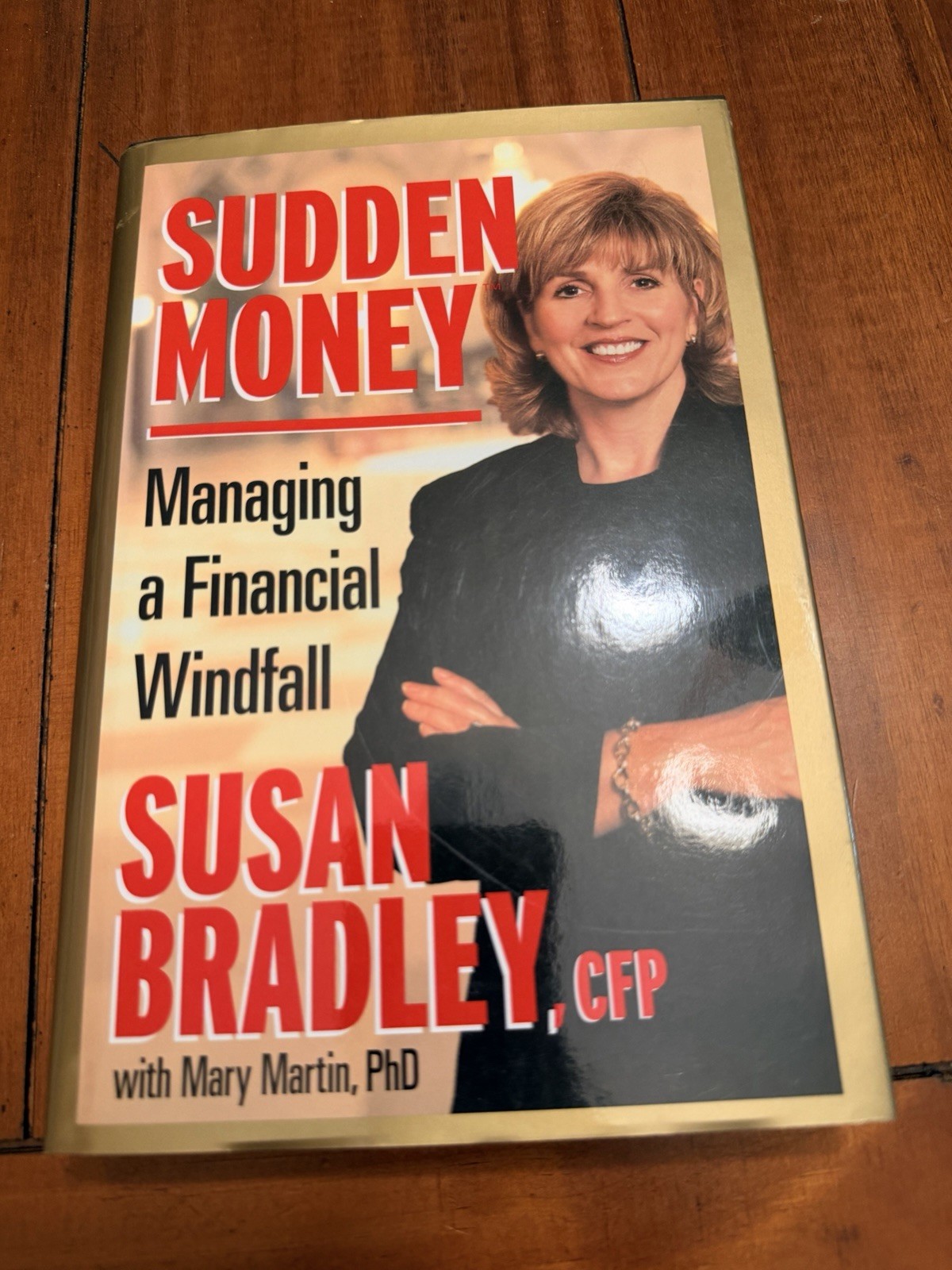 Sudden Money : Managing a Financial Windfall, SIGNED. Bradley, Susan; HC NEW