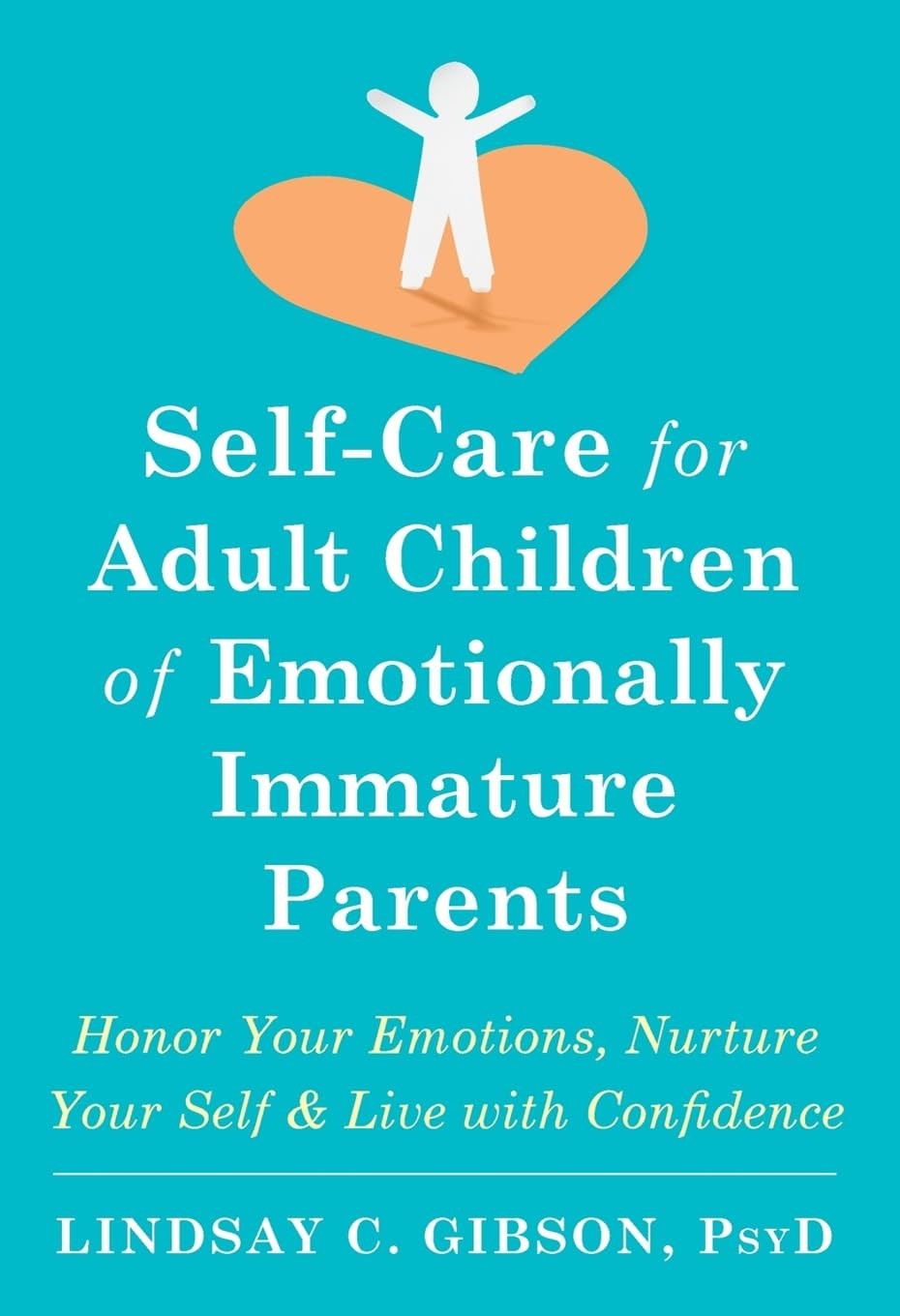 Self-Care for Adult Children of Emotionally Immature Parents by Lindsay C Gibson