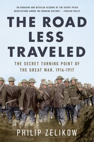 The Road Less Traveled: The Secret Turning Point of the Great War, 1916-1917 by