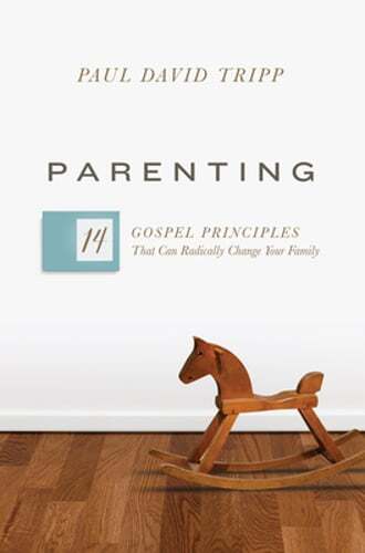 Parenting: 14 Gospel Principles That Can Radically Change Your Family by Tripp