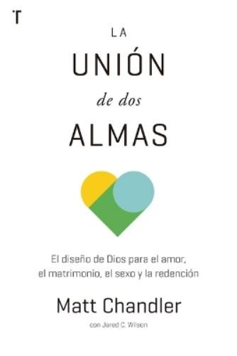 Matt Chandler La Unión de DOS Almas (Paperback)
