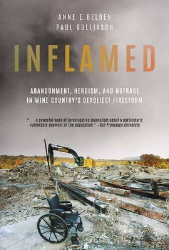 Inflamed: Abandonment, Heroism, and Outrage in Wine Countrys Deadliest F – GOOD