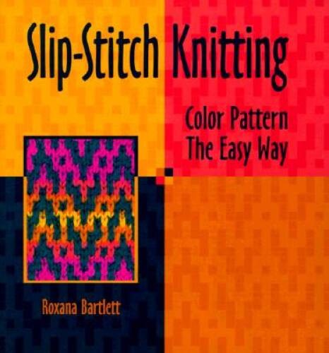 Slip-Stitch Knitting – Paperback By Bartlett, Roxana – GOOD