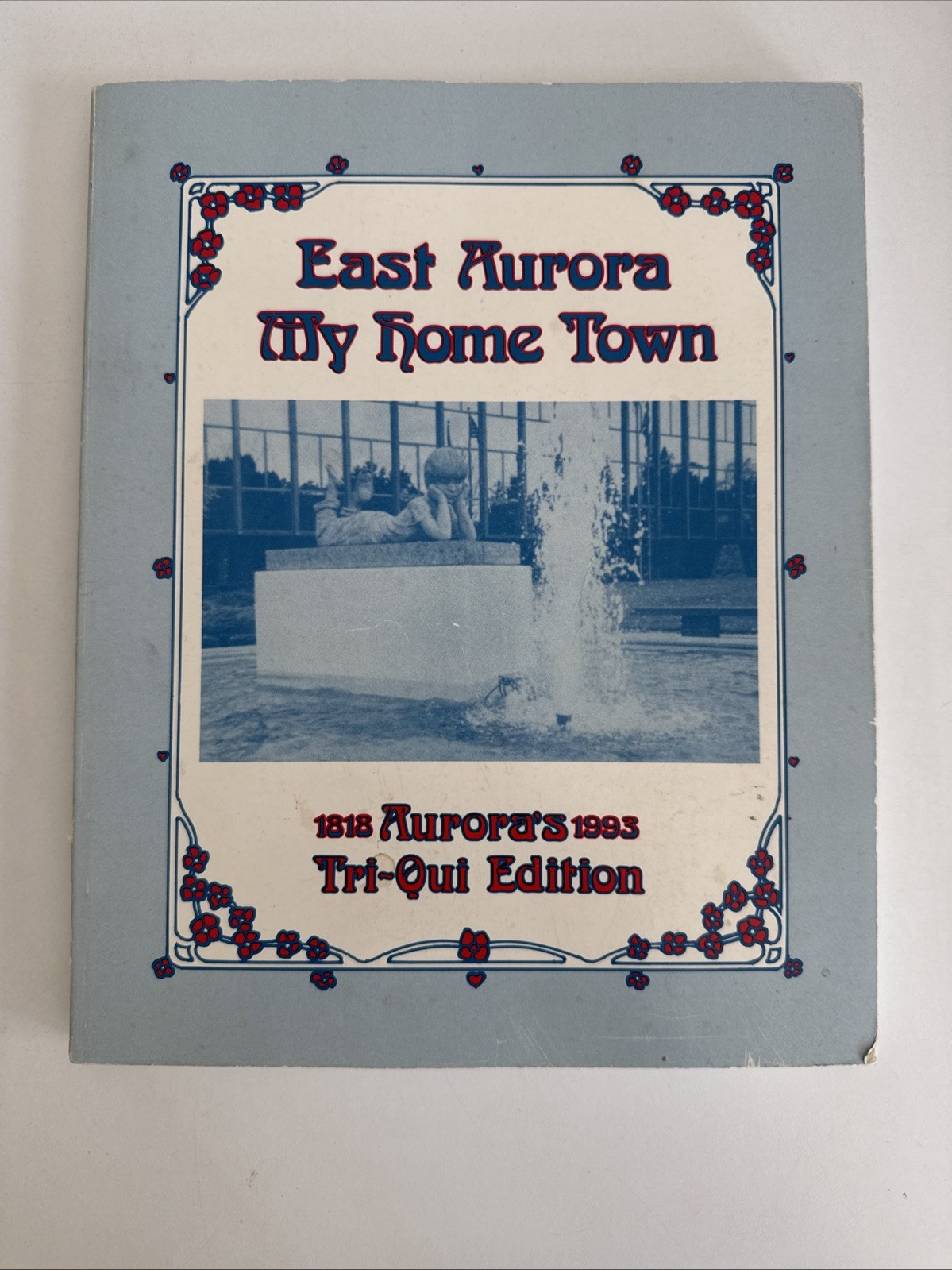 East Aurora, New York – My Home Town 1818-1993 Tri-Qui Edition History Book