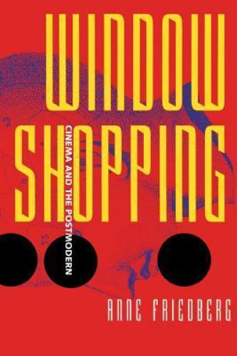 Window Shopping: Cinema and the Postmodern by Friedberg, Anne
