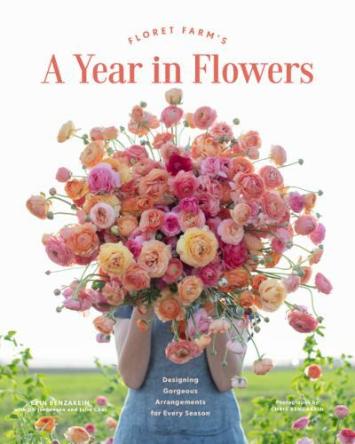 Floret Farm’s A Year in Flowers: Designing Gorgeous Arrangements for Every Seas