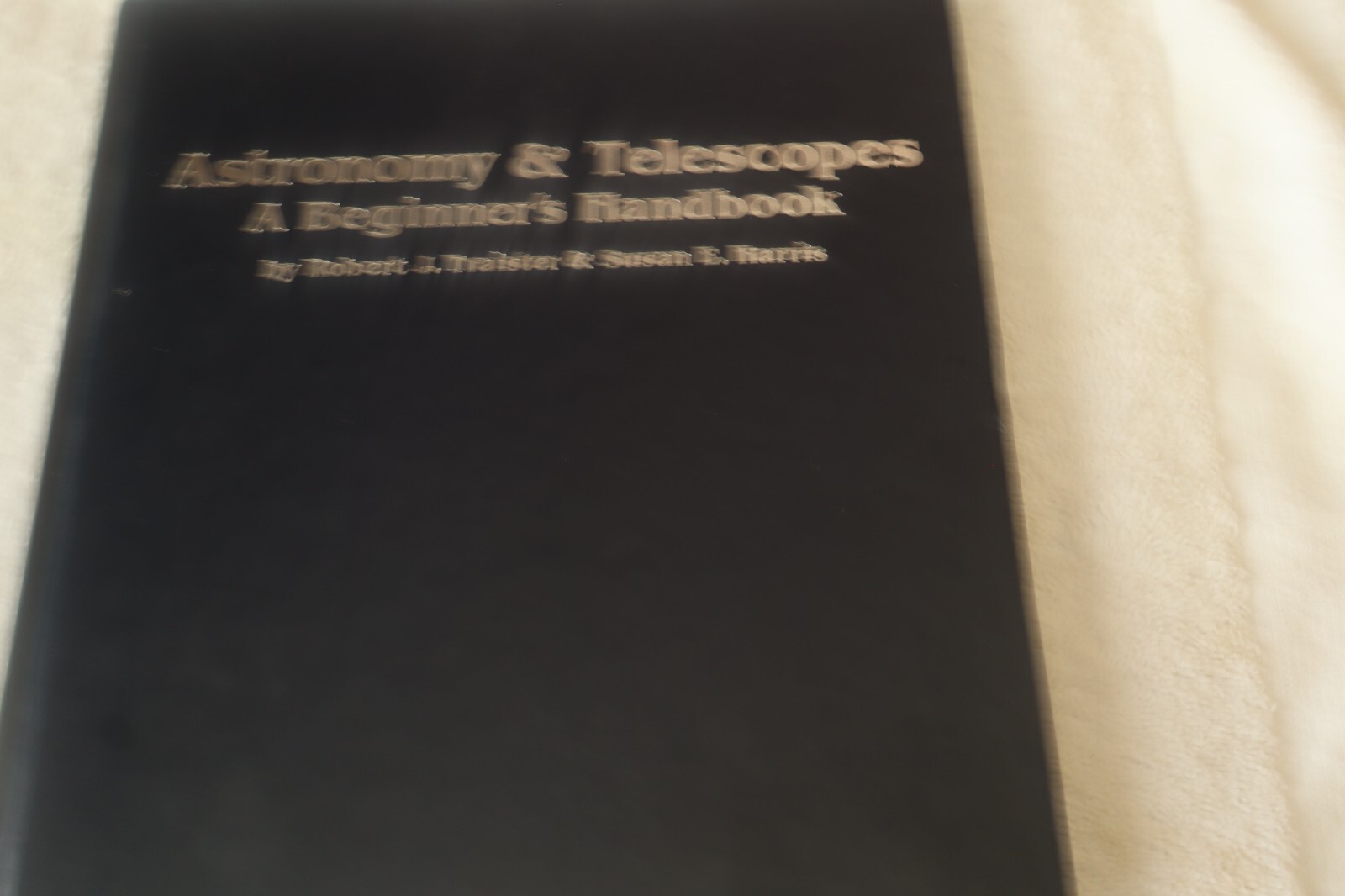 Astronomy & Telescopes A Beginner’s Guide Robert Traoster & Susan E. Harris