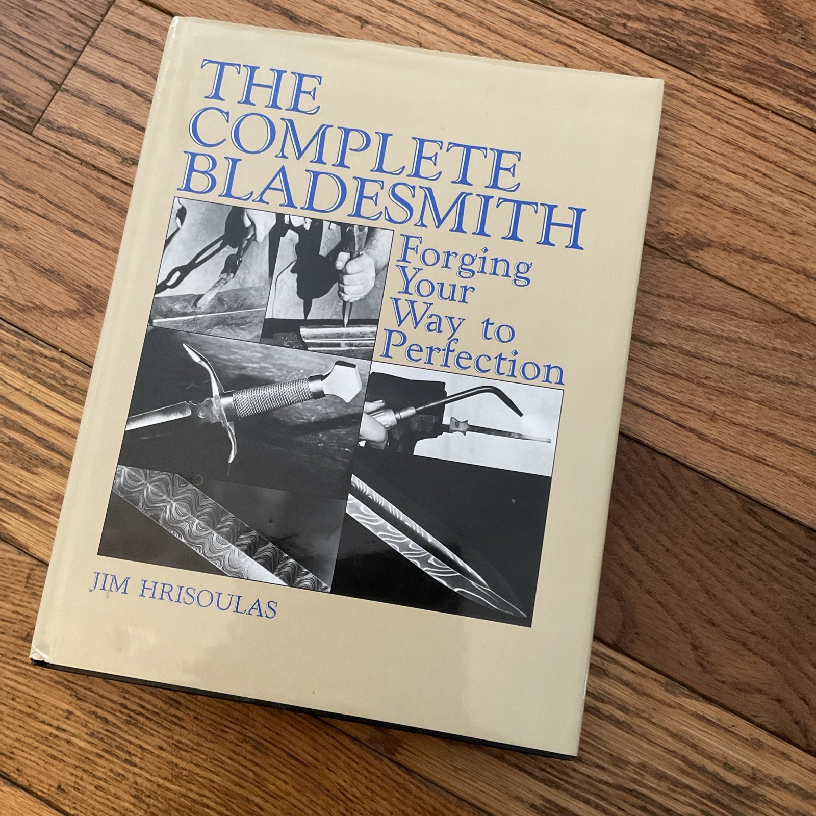 Complete Bladesmith : Forging Your Way to Perfection by Jim Hrisoulas 1987m