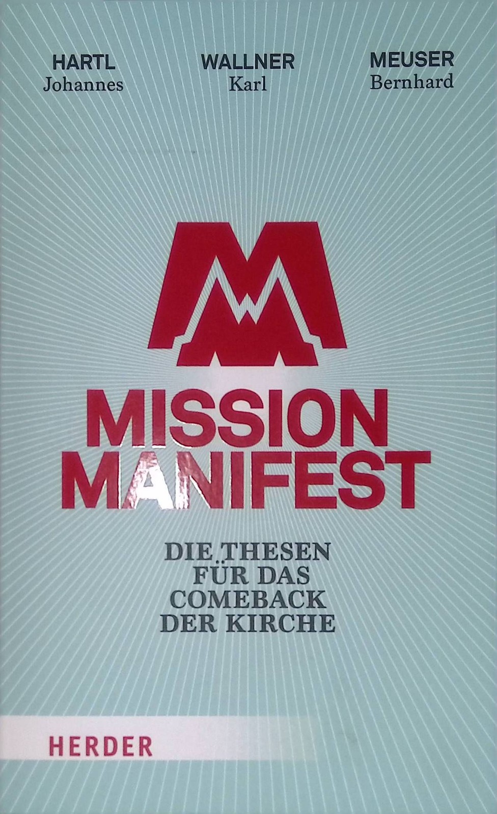 Mission Manifest : die Thesen für das Comeback der Kirche. Meuser, Bernhard (Her