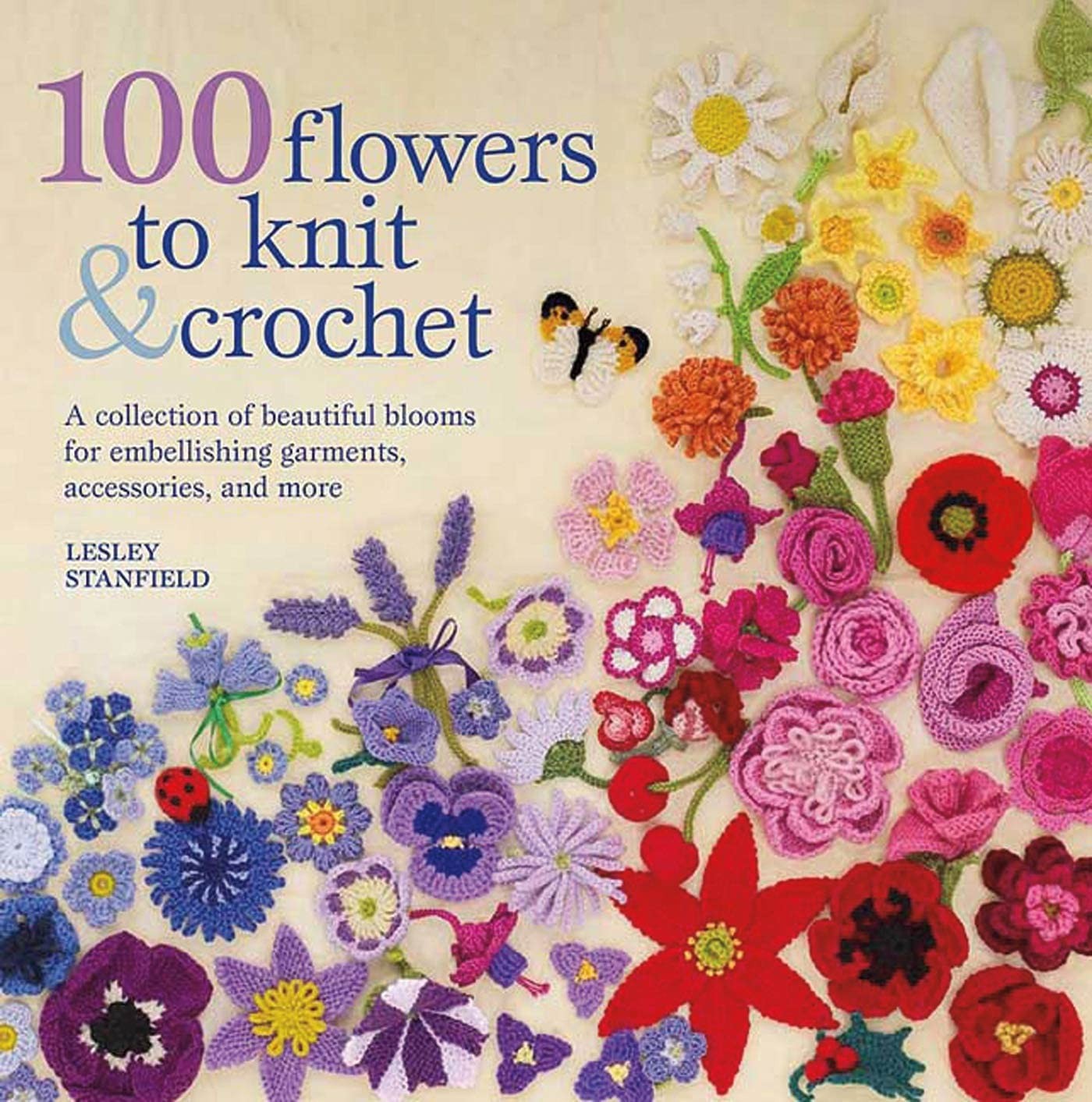 100 Flowers to Knit & Crochet: A Collection of Beautiful Blooms for Embellis…