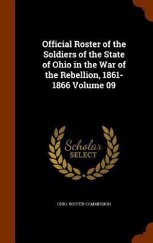 Official Roster of the Soldiers of the State of Ohio in the War of the Rebelli..