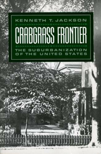 Crabgrass Frontier: The Suburbanization of the United States – VERY GOOD