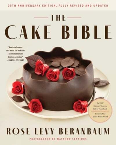 The Cake Bible, 35th Anniversary Edition by Rose Levy Beranbaum: New