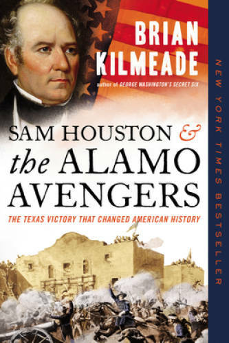 Sam Houston and the Alamo Avengers: The Texas Victory That Changed Americ – GOOD