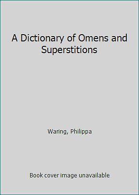 A Dictionary of Omens and Superstitions by Waring, Philippa