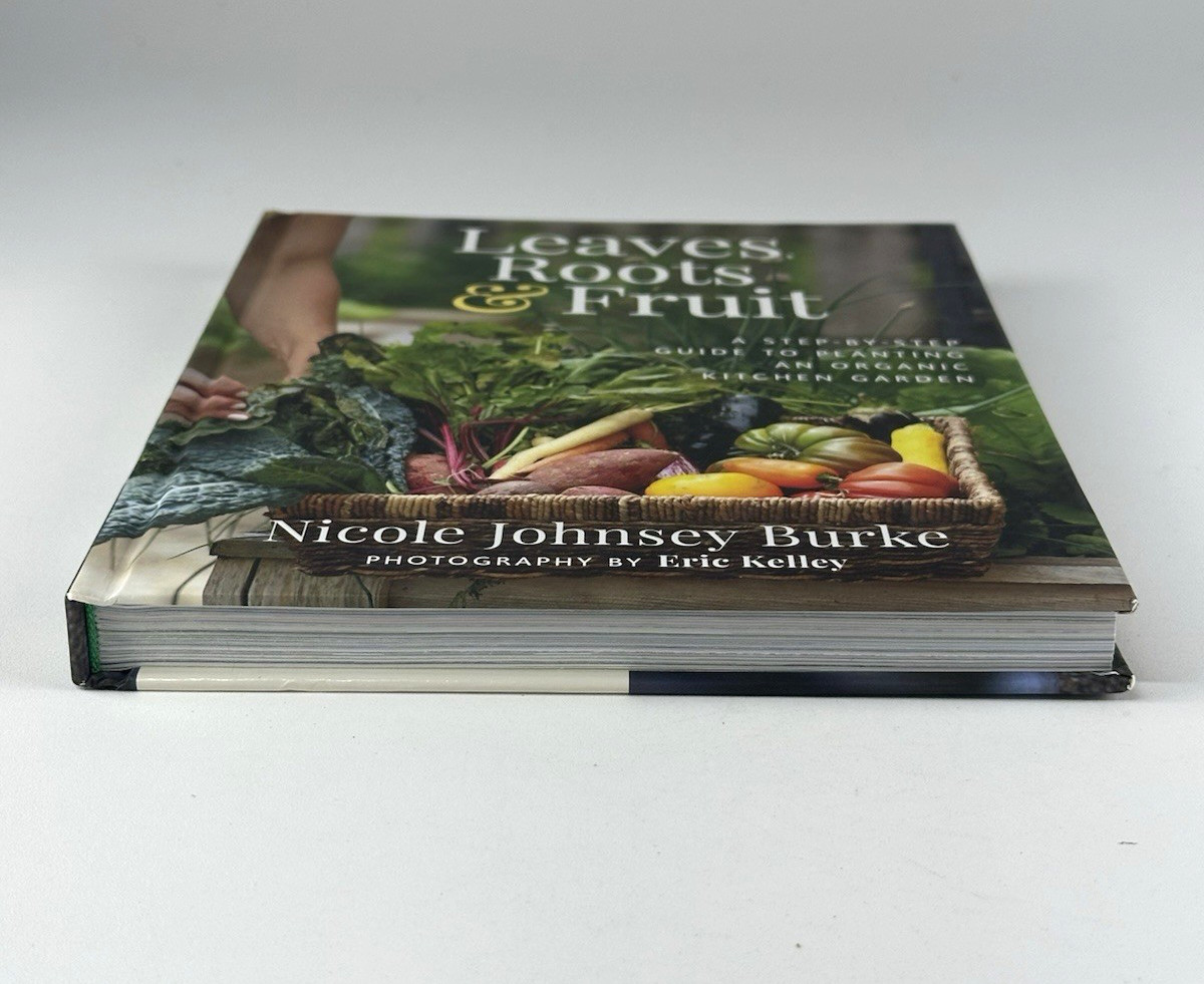 Leaves, Roots & Fruit : A Step-By-Step Guide to Planting an Organic Garden 2023