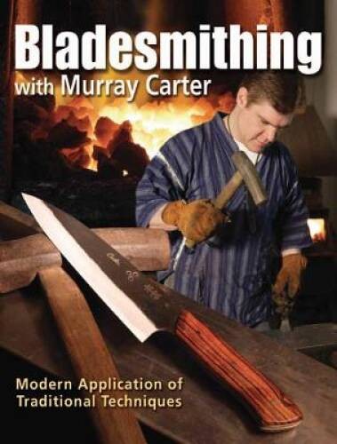 Bladesmithing with Murray Carter: Modern Application of Traditiona – VERY GOOD