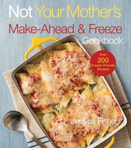 Not Your Mother’s Make-Ahead and Freeze C- paperback, Jessica Fisher, 1558327568
