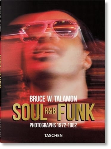 Bruce W. Talamon: Soul. R&B. Funk. Photographs 1972-1982 by Taschen: New