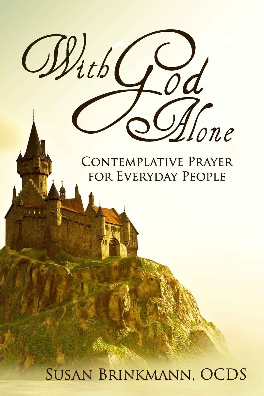 With God Alone: Catholic Contemplative Prayer for Everyday People