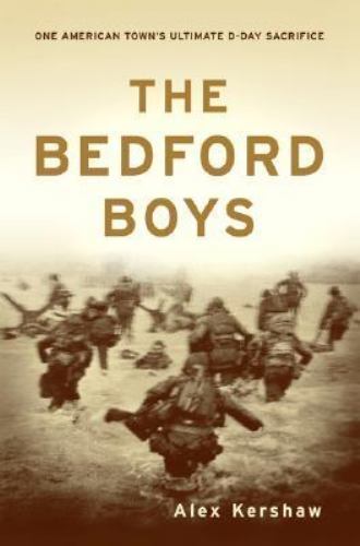 The Bedford Boys: One American Town’s Ultimate D-Day Sacrifice by Kershaw, Alex