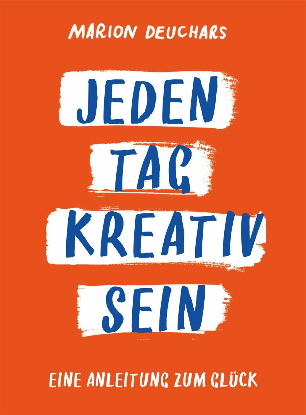 Marion Deuchars Jeden Tag kreativ sein: Eine Anleitung z (Paperback) (UK IMPORT)