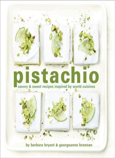 Pistachio: Savory and Sweet Recipes Inspired by, Brennan, Bryant..