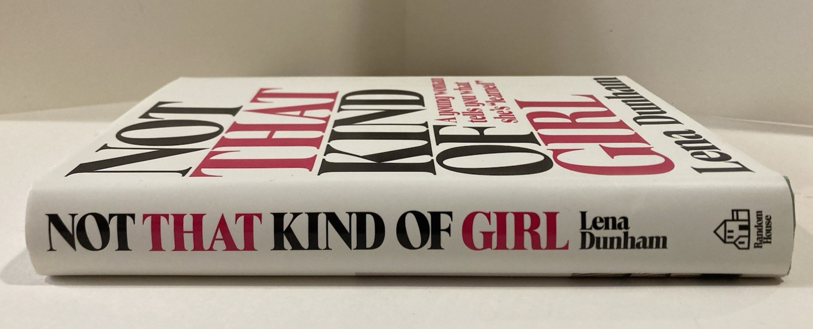 Not That Kind of Girl: A Young Woman Tells You What She’s Learned by Lena Dunham